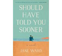 Should Have Told You Sooner: A Novel
