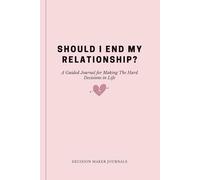 Should I End My Relationship?: A Guided Journal for Making The Hard Decisions in Life
