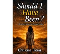 Should I Have Been?: A True Story of Survival, Pain, and Healing