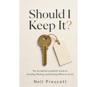 Should I Keep It?: The Accidental Landlord’s Guide to Deciding, Renting, and Knowing When to Let Go