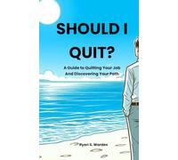 Should I Quit?: A Guide to Quitting Your Job And Discovering Your Path