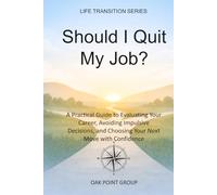 Should I Quit My Job?: A Practical Guide to Evaluating Your Career, Avoiding Impulsive Decisions, and Choosing Your Next Move with Confidence