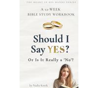 Should I Say YES? Or Is It Really a 'No'?: A 12-Week Bible Study Workbook for Young Christian Women