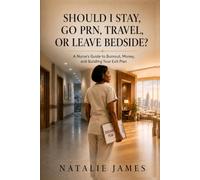 Should I Stay, Go PRN, Travel, or Leave Bedside?: A Nurse's Guide to Burnout, Money, and Building Your Exit Plan