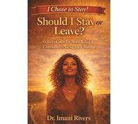 Should I Stay or Leave? I Chose to Stay!: A Clarity Guide for Black Women Committed to Saving Their Marriage