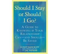 Should I Stay or Should I Go?: A Guide to Knowing if Your Relationship Can--and Should--be Saved