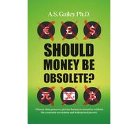 Should Money Be Obsolete?: A future that preserves private business enterprise without the economic recessions and widespread poverty