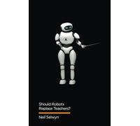 Should Robots Replace Teachers?: AI and the Future of Education