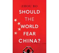Zhou Bo Should the World Fear China? (Copertina rigida)
