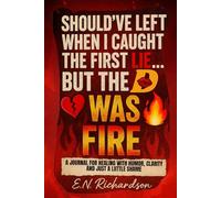 Should’ve Left When I Caught the First Lie… But the D Was Fire: A Self-Healing Journal for Women Reclaiming Their Peace After Toxic Love