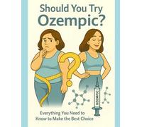 Should you try Ozempic?: Everything you need to know to make the best choice