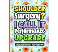 Shoulder Surgery? I Call It Performance Upgrade - Activity Book: Fun and Engaging Activities for Women and Men Recovering from Shoulder Surgery (Solutions Included)