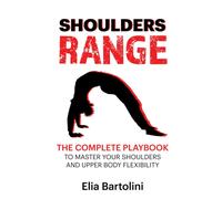 Shoulders Range: The Complete Playbook to Master Your Shoulders and Upper Body F