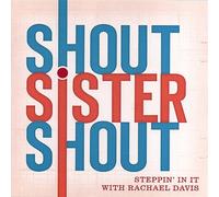 Shout Sister Shout:Steppin in - Shout Sister Shout: Steppin in