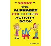 " SHOUT " THE ALPHABET COLOURING ACTIVITY BOOK FOR KIDS: ENCOURAGE YOUR CHILDREN TO " SHOUT " THE LETTERS AS WELL AS COLOUR IN THE LETTERS FOR A ... EXPERIENCE THAT YOUR CHILDREN WILL NOT FORGET