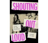 Shouting Out Loud: Lives of the Raincoats