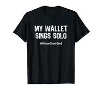 Show Choir Dad My Wallet Sings Solo Funny Maglietta