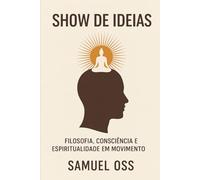 Show de Ideias: Filosofia, Consciência e Espiritualidade em Movimento