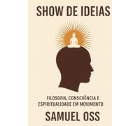 Show de Ideias: Filosofia, Consciência e Espiritualidade em Movimento