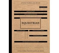 Show Horse Performance Log Book: Track Every Routine. Ideal for Handlers, Riders, Equestrian Trainers & Event Teams