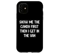 Show Me The Candy First Then I get in The Van Funny Apparel Custodia per iPhone 11