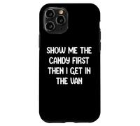 Show Me The Candy First Then I get in The Van Funny Apparel Custodia per iPhone 11 Pro