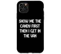Show Me The Candy First Then I get in The Van Funny Apparel Custodia per iPhone 11 Pro Max