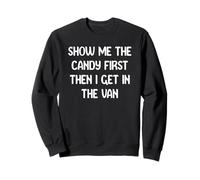 Show Me The Candy First Then I Get in The Van Funny Apparel Felpa