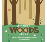 Show Me the Woods in Spring: A cute rhyming book for kids ages 2-8
