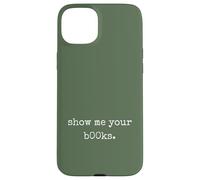 Show Me Your Books. Saying Women Sarcastic Humorous Print Custodia per iPhone 15 Plus