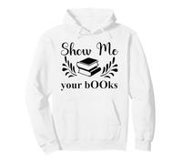 Show Me Your Books Smutty Book Lover Reading Smutt Bookish Felpa con Cappuccio