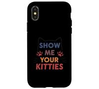 Show Me Your Kitties Funny Cat Paw Print Feline Lover Custodia per iPhone X/XS