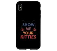 Show Me Your Kitties Funny Cat Paw Print Feline Lover Custodia per iPhone XS Max