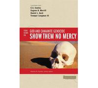 Show Them No Mercy: 4 Views on God and Canaanite Genocide - Gard Daniel L.