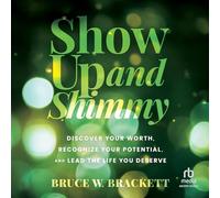 Show Up and Shimmy: Discover Your Worth, Recognize Your Potential, and Lead the Life You Deserve