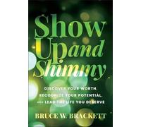 Show Up and Shimmy: Discovering Your Worth, Recognizing Your Potential, and Leading the Life You Deserve