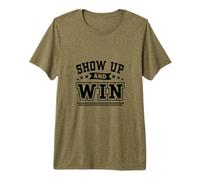 Show Up And Win Maglietta Premium