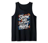 Show Up, Even When It's Hard - Citazione positiva Motivazionale Canotta