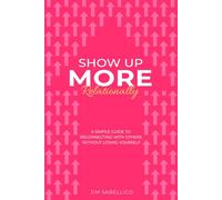 Show Up More Relationally: A Simple Guide to Reconnecting With Others Without Losing Yourself.: 3