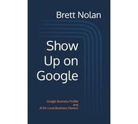 Show Up on Google: Google Business Profile and AI for Local Business Owners