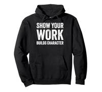 Show Your Work Builds Character Math Teacher Joke Felpa con Cappuccio
