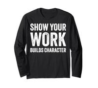 Show Your Work Builds Character Math Teacher Joke Maglia a Manica