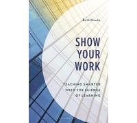 Show Your Work: Teaching Smarter with the Science of Learning