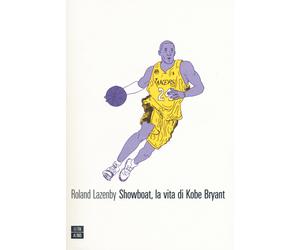 Showboat, la vita di Kobe Bryant - Lazenby Roland
