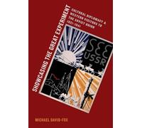 Showcasing the Great Experiment: Cultural Diplomacy And Western Visitors To The Soviet Union, 1921-1941