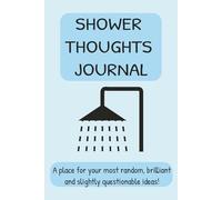 SHOWER THOUGHTS JOURNAL: Funny and Deep Thoughts Notebook for Overthinkers, Creative Minds, and Random Ideas, 6x9in 120 pages
