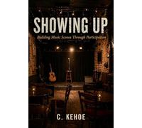SHOWING UP: Building Music Scenes Through Participation