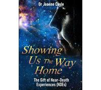 Showing Us the Way Home: The Gift of Near-Death Experiences (NDEs) - Coyle...