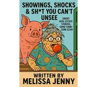 Showings, Shocks & Sh*t You Can’t Unsee: Short Real Estate Stories, some funny and some scary
