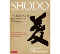 Shodo: The Quiet Art of Japanese Zen Calligraphy: The Quiet Art of Japanese Zen Calligraphy, Learn the Wisdom of Zen Through Traditional Brush Painting